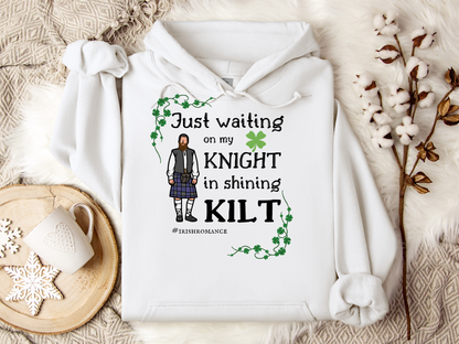 Just Waiting on my Knight in Shining Kilt Hoodie, St Patrick's Day Hoodie